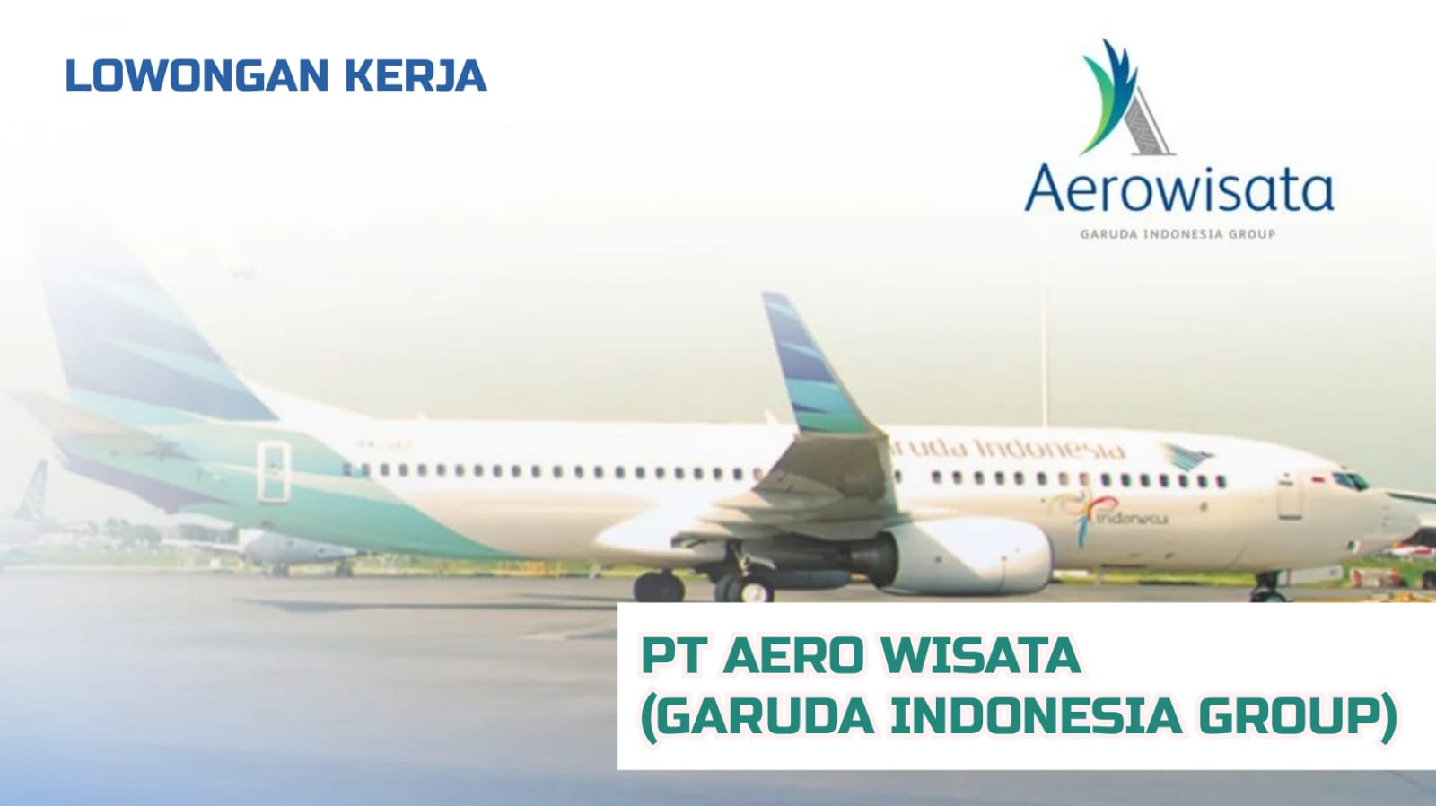 Lowongan Kerja Terbaru PT Aero Wisata (Group BUMN Garuda Indonesia) Ini Posisi dan Cara Melamar!