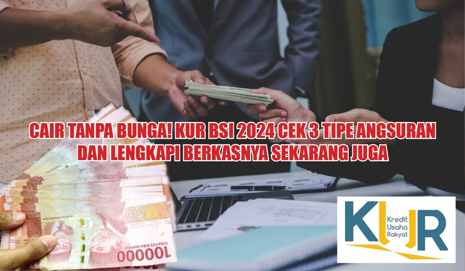 Cair Tanpa Bunga! KUR BSI 2024, Cek 3 Tipe Angsuran dan Lengkapi Berkasnya Sekarang Juga