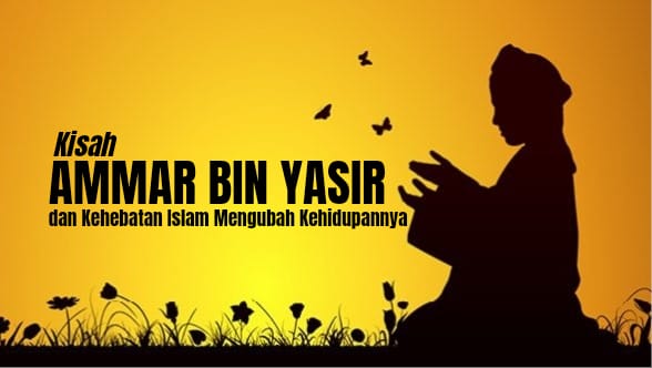 Perjalanan Ammar bin Yasir dan Hebatnya Islam Mengubah Kehidupannya