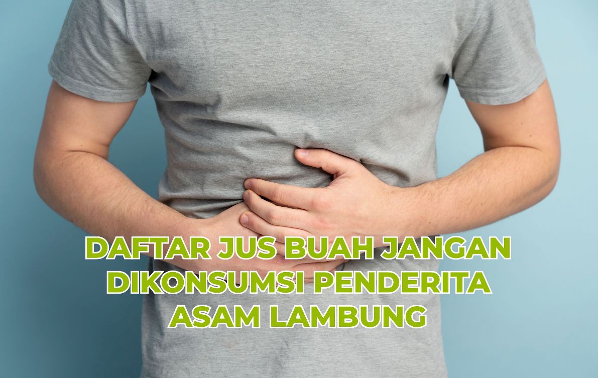 Daftar Jus Buah yang Tidak Boleh Dikonsumsi Penderita Asam Lambung, Dampak Berbahaya Ini Bakal Timbul!