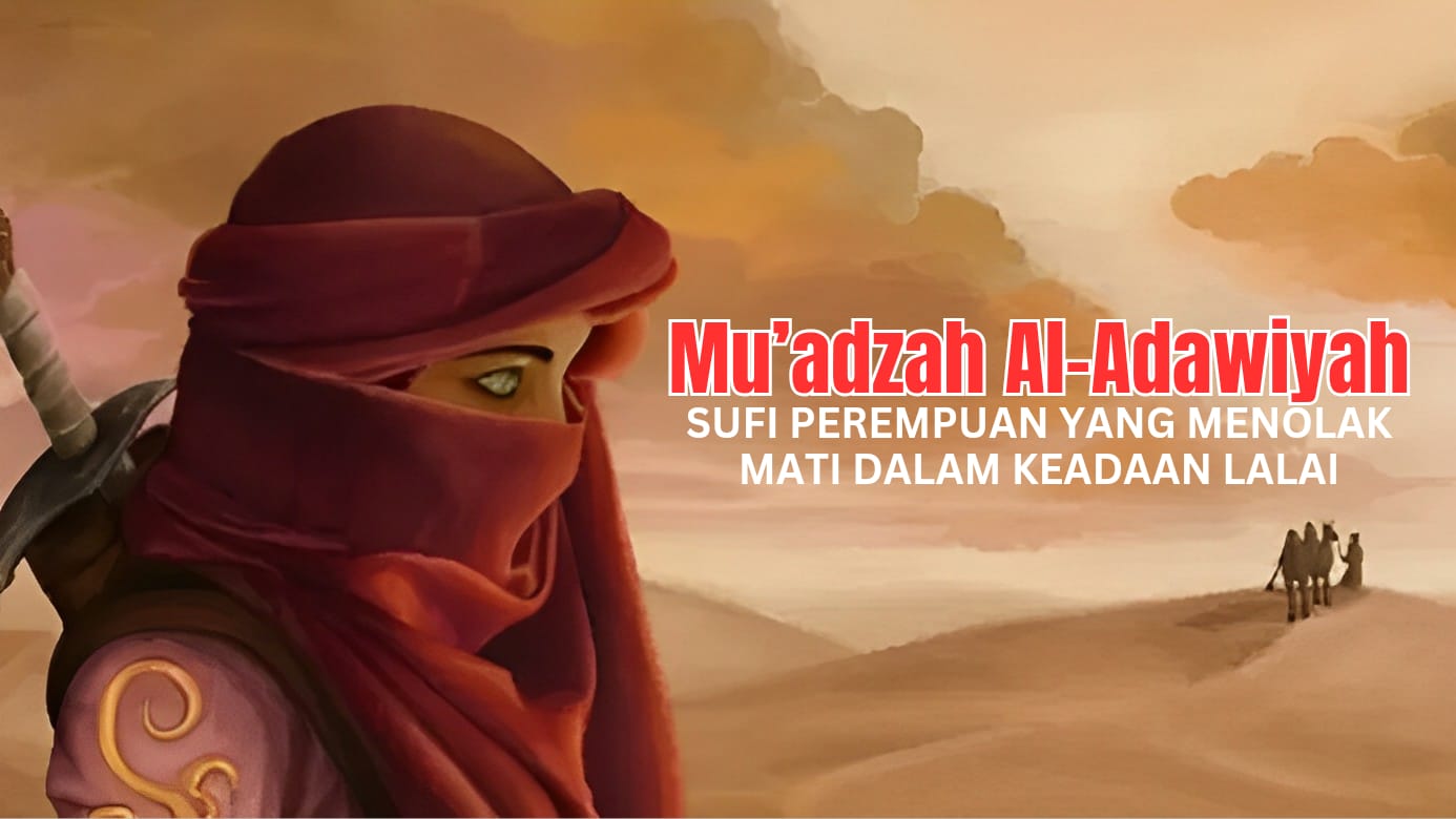 Mu’adzah Al-Adawiyah, Sufi Perempuan yang Menolak Mati dalam Keadaan Lalai