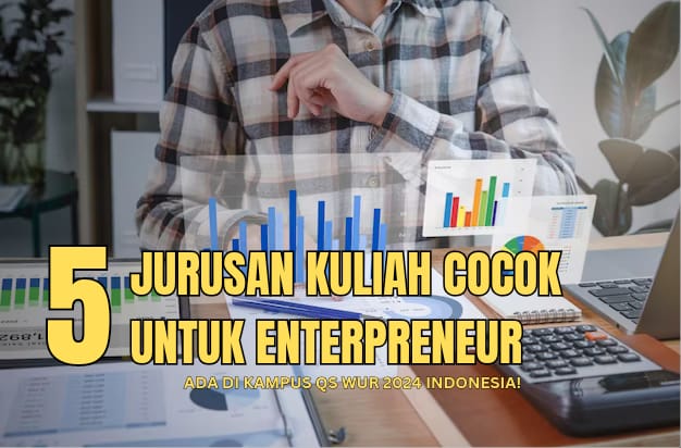 5 Jurusan Kuliah yang Cocok untuk Enterpreneur, Ada di Kampus Terbaik Versi QS WUR 2024!