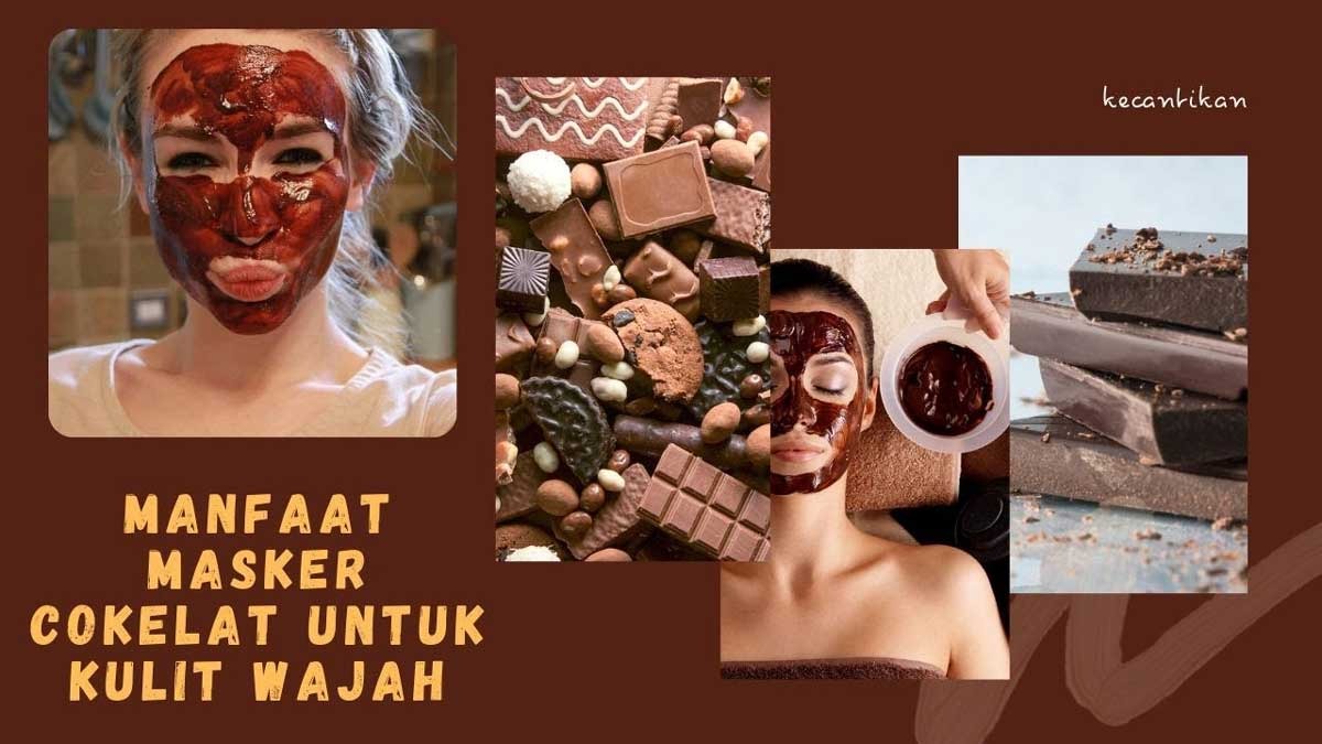 Gampang Dibuat di Rumah, Gunakan Masker Coklat, Bikin Kulit Wajah Jadi Kencang dan Cerah 