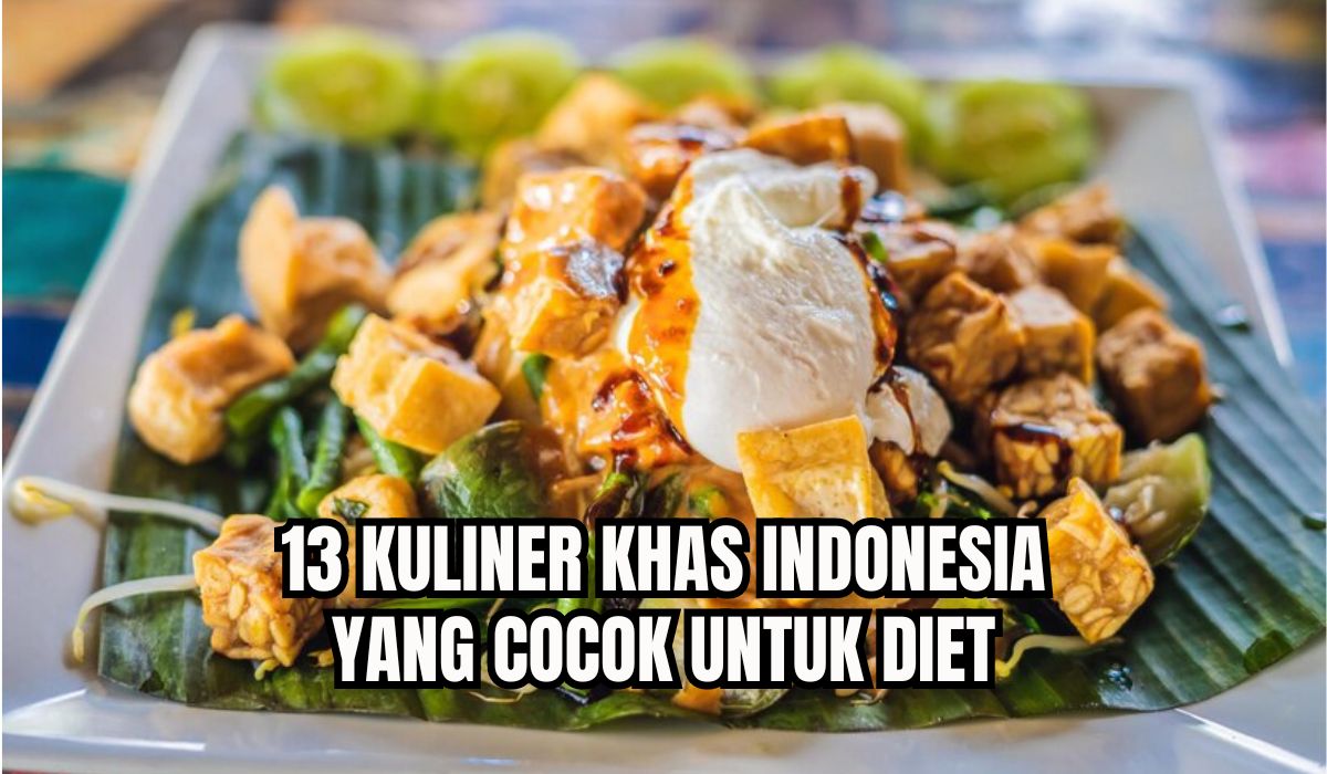 Lagi Diet? Cobain 13 Kuliner Khas Indonesia yang Enak Tanpa Harus Merasa Bersalah, Ini Menu Lengkapnya!