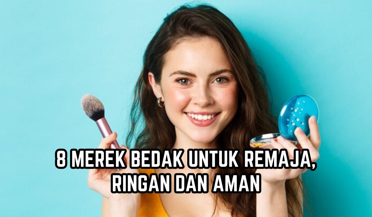 8 Merk Bedak untuk Remaja yang Ringan dan Aman Bikin Glowing 24 Jam, Harga Mulai 20 Ribuan