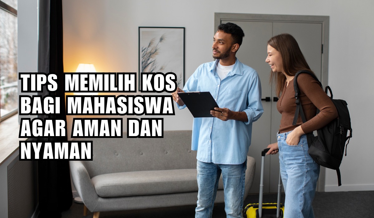 Tips Memilih Kos Bagi Mahasiswa Agar Aman dan Nyaman, Jangan Salah Pilih!