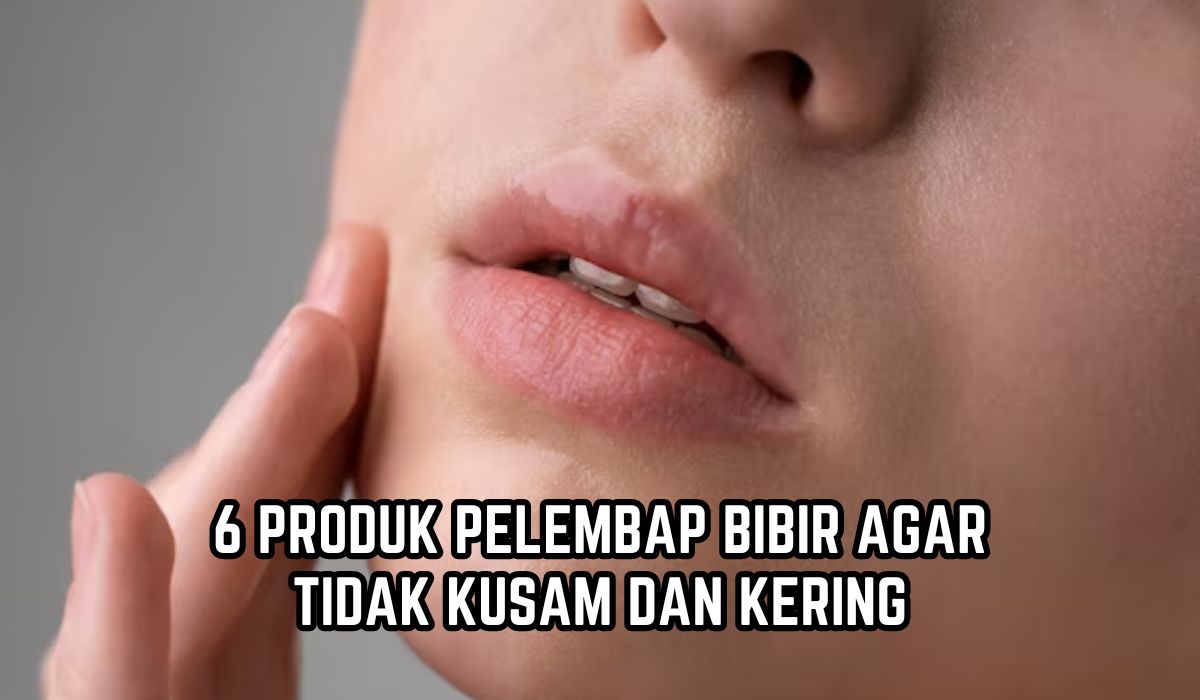 Wajib Coba! Ini 6 Rekomendasi Produk Pelembap Bibir Ampuh Hempaskan Bibir Hitam dan Kering 