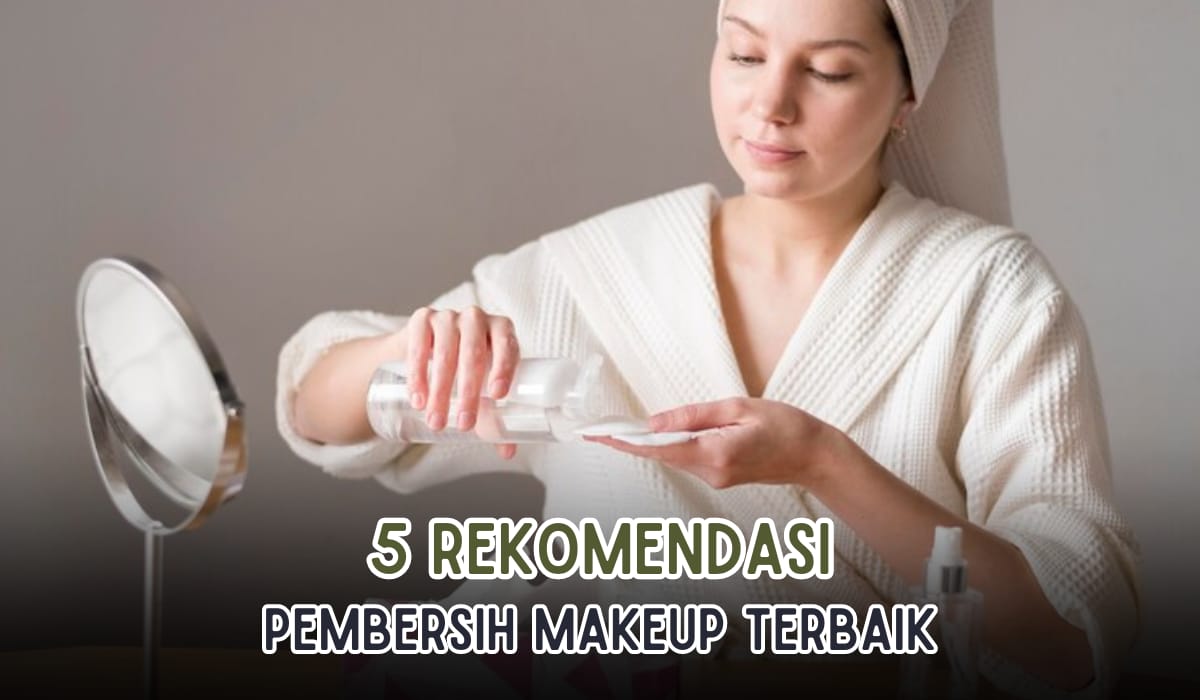 Wajib Punya! 5 Micellar Water Terbaik, Bersihkan Make Up Hanya Sekali Usap Langsung Hilang