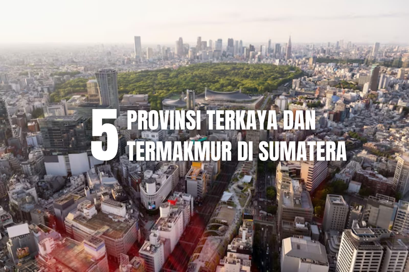 5 Provinsi Terkaya dan Termakmur di Sumatera, Ada Provinsi Baru?