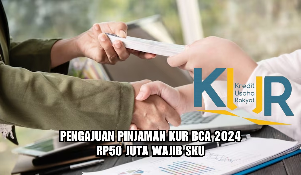 Pengajuan Pinjaman KUR BCA 2024 Rp50 Juta Wajib SKU, Cek Persyaratan ...