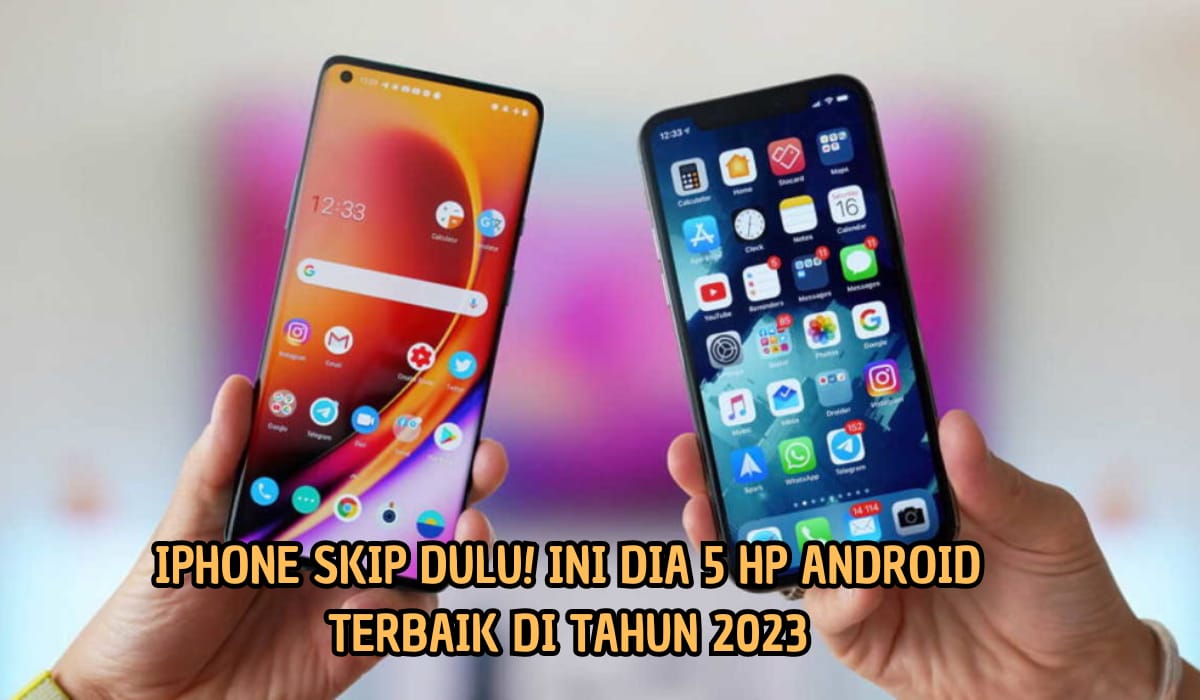 5 HP Android Terbaik di Tahun 2023, Murah Mulai Rp3 Jutaan dengan Spesifikasi Mumpuni