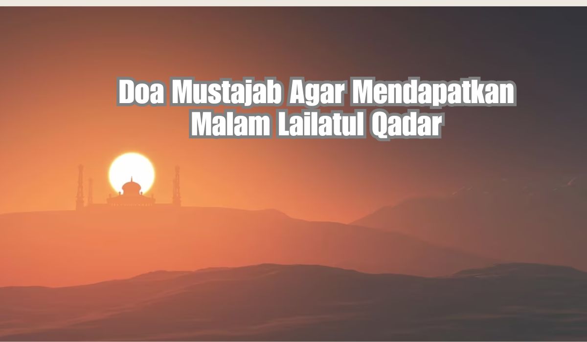 5 Doa Mustajab yang Mengantarkan pada Lailatul Qadar: Menggapai Malam Kebesaran dan Pintu Ampunan Terbuka