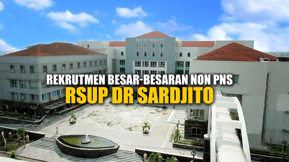 Lowongan Kerja: Rekrutmen Besar-besaran Non PNS RSUP Dr Sardjito Ada 4 Posisi Jabatan dan 168 Tenaga Kerja