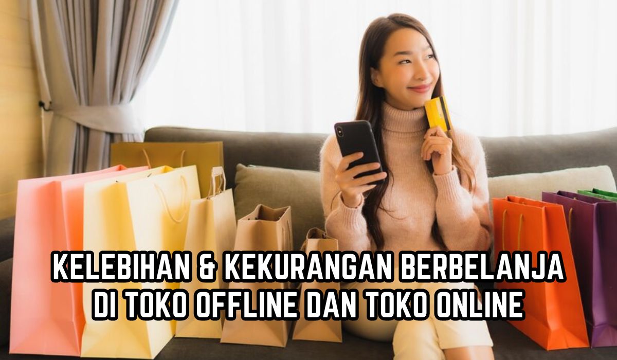 Cek Dulu Sebelum Belanja, Ini Sederet Kelebihan dan Kekurangan Belanja di Toko Offline dan Toko Online