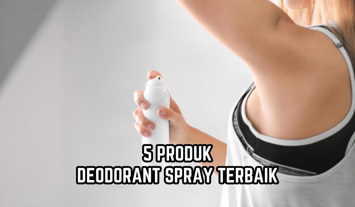 Badan Segar Wangi Sepanjang Hari, Ini 5 Deodorant Spray Terbaik yang Tidak Bikin Ketiak Hitam