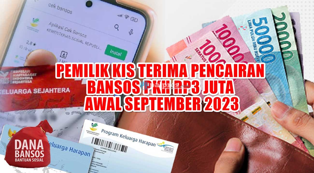 SIAP-SIAP, Pemilik KIS Terima Pencairan Bansos PKH Rp3 Juta Awal September 2023