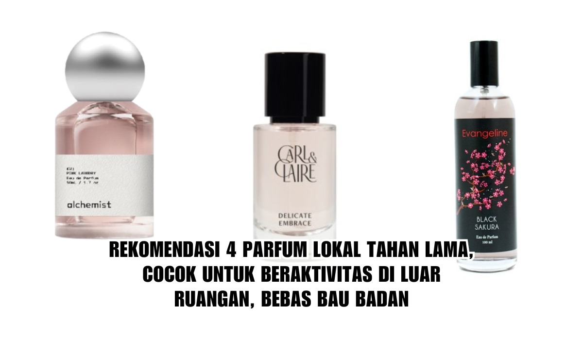 4 Rekomendasi Parfum Lokal Tahan Lama, Cocok untuk Beraktivitas di Luar Ruangan, Bebas Bau Badan