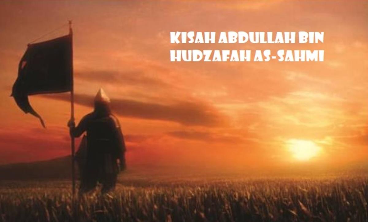 KISAH SAHABAT NABI: Abdullah bin Hudzafah, Selamat dari Tahanan Romawi karena Teguh dalam Keimanannya