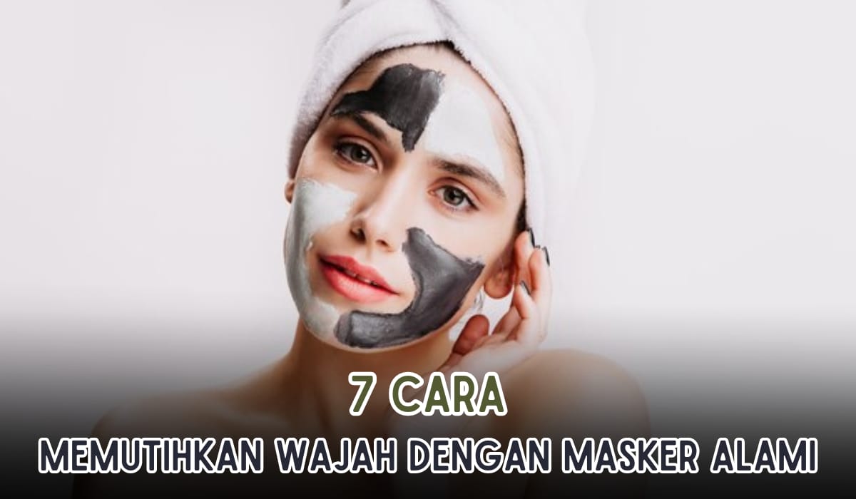 7 Cara Memutihkan Wajah dengan Masker Bahan Alami, Mudah Dibuat dan Bahannya Murah