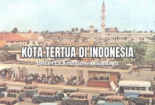 Bukan Jakarta, Ternyata Inilah Kota Tertua di Indonesia beserta Keistimewaannya, Coba Tebak?