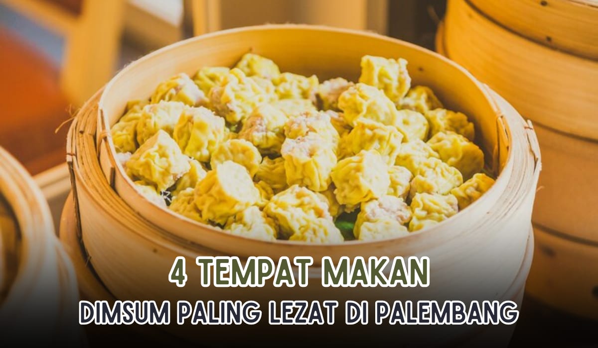 4 Tempat Makan Dimsum Paling Enak di Kota Palembang, Harga Start Rp20 Ribuan Aja Per Porsi!