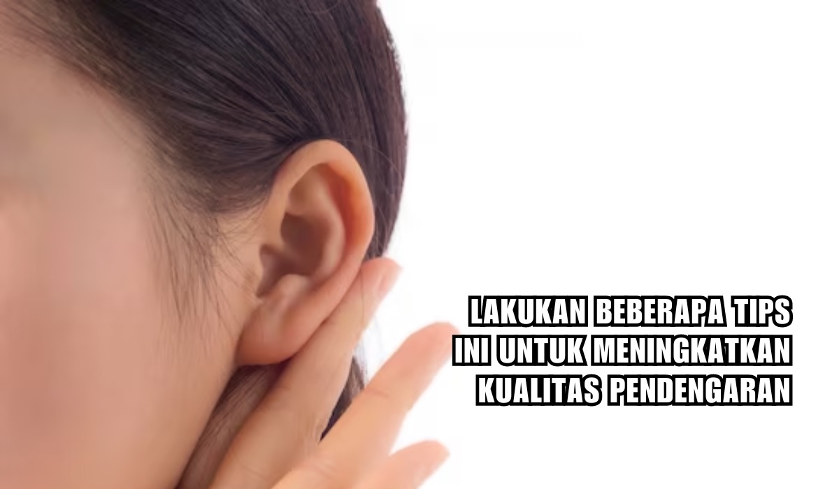 Cuma Ikuti 5 Tips Ini Bisa Meningkatkan Kualitas Pendengaran, Yuk Dicoba! 