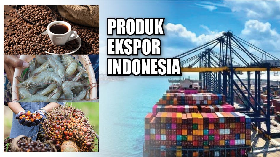 Produk Impor Minggir Dulu, Yuk Intip Apa Aja Produk Ekspor Kebanggaan ...