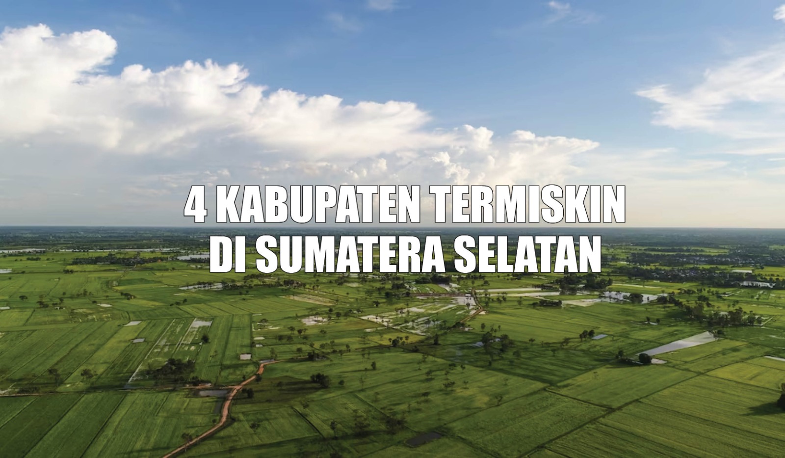 4 Kabupaten Termiskin di Sumatera Selatan, Jelas Bukan Pagar Alam, Justru Kabupaten Ini Juaranya