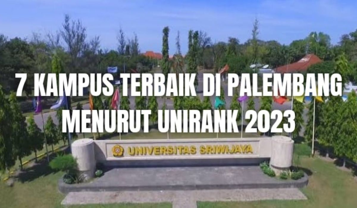 7 Universitas Terbaik di Palembang Versi UniRank 2023, Tak Disangka Urutan 2 Kampus Swasta, Yuk Simak!