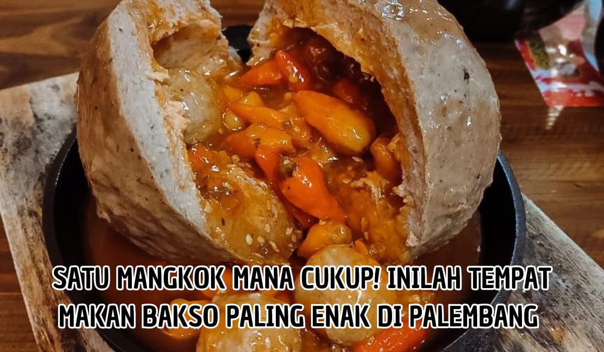 Tempat Makan Bakso Favorit di Palembang, Rasanya Bikin Pembeli Kembali Lagi
