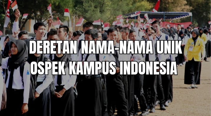 Deretan Nama Unik Ospek di Kampus Ternama Indonesia, Ada Ospek Kampusmu?