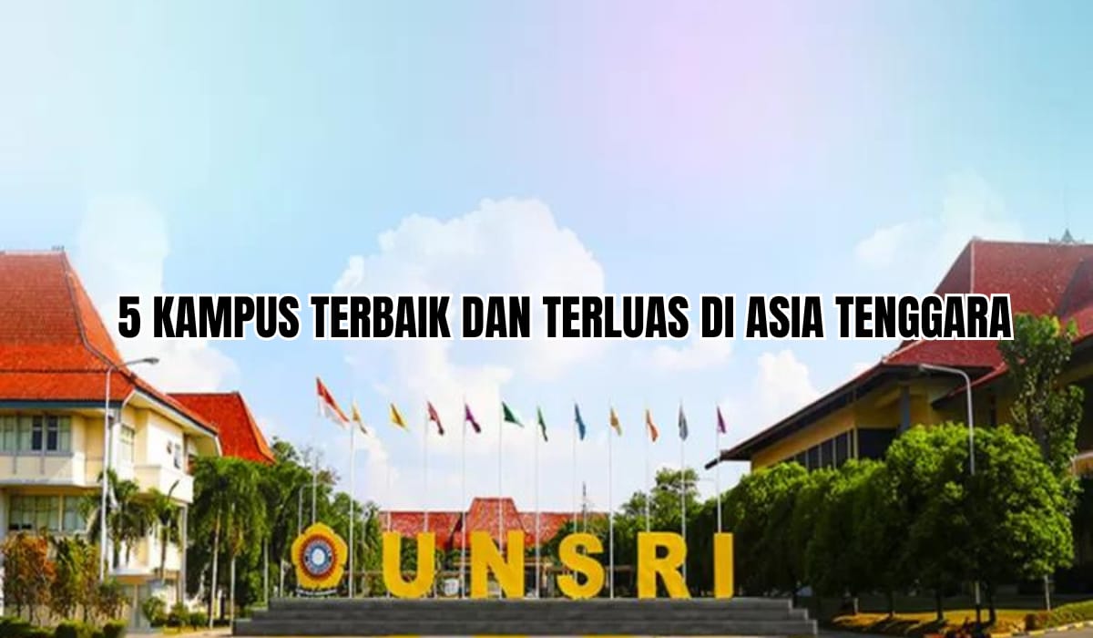 5 Kampus Terbaik dan Terluas di Asia Tenggara, Ada yang Luasnya Capai 712 Hektar, Apakah Unsri?