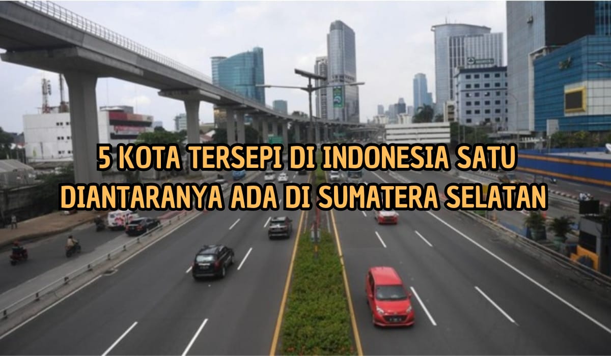 5 Kota Tersepi di Indonesia, Satu Diantaranya Ada di Sumatera Selatan