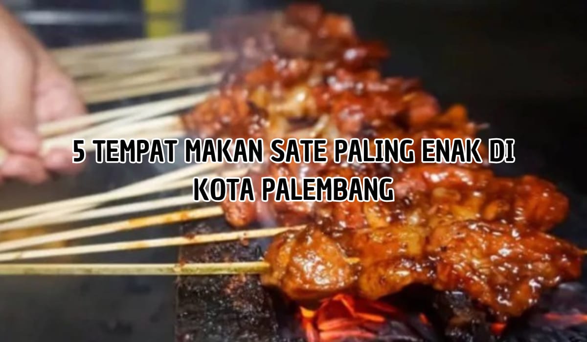Catat Alamatnya Sekarang! Ini 5 Tempat Makan Sate Terenak di Kota Palembang, Ada yang Paling Legendaris