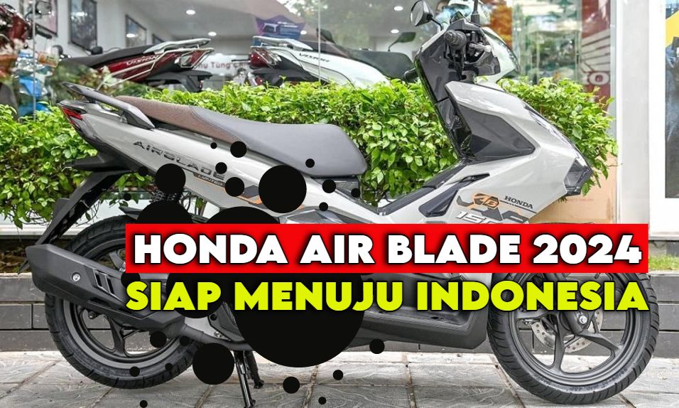 Skutik Baru Pesaing Aerox, Honda Air Blade 2024 Siap Menuju Indonesia