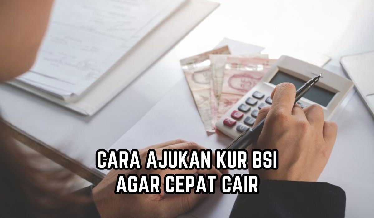 KUR BSI 2024 Siapkan Dana Hingga Rp16 Triliun, Begini Cara Pengajuannya Agar Cepat Cair