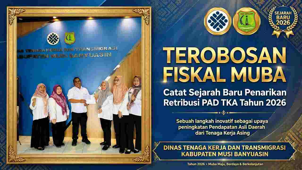  Terobosan Fiskal Muba! Disnakertrans Catat Sejarah Baru Penarikan Retribusi PAD TKA 2026