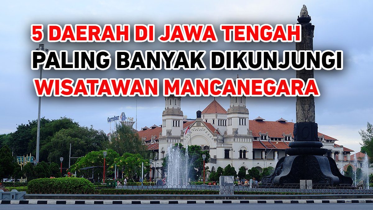 Semarang Minggir Dulu, Daerah Ini Paling Banyak Dikunjungi Wisatawan Luar Negeri