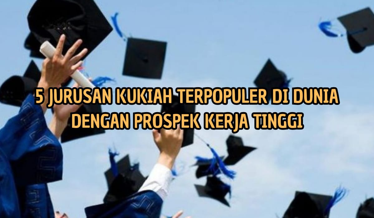 5 Jurusan Kuliah Terpopuler di Dunia Ini Prospek Kerjanya Tinggi, Kamu Wajib Tahu Nih!