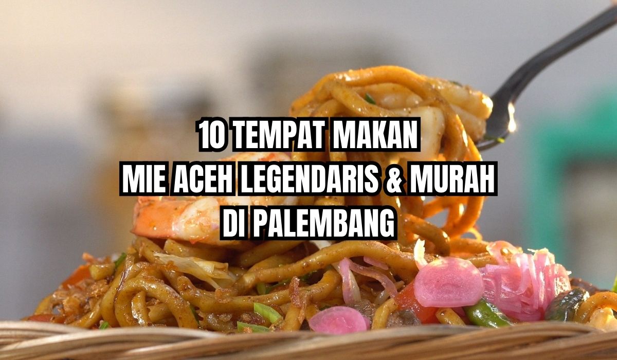 10 Tempat Makan Mie Aceh Legendaris dengan Harga Murah di Palembang