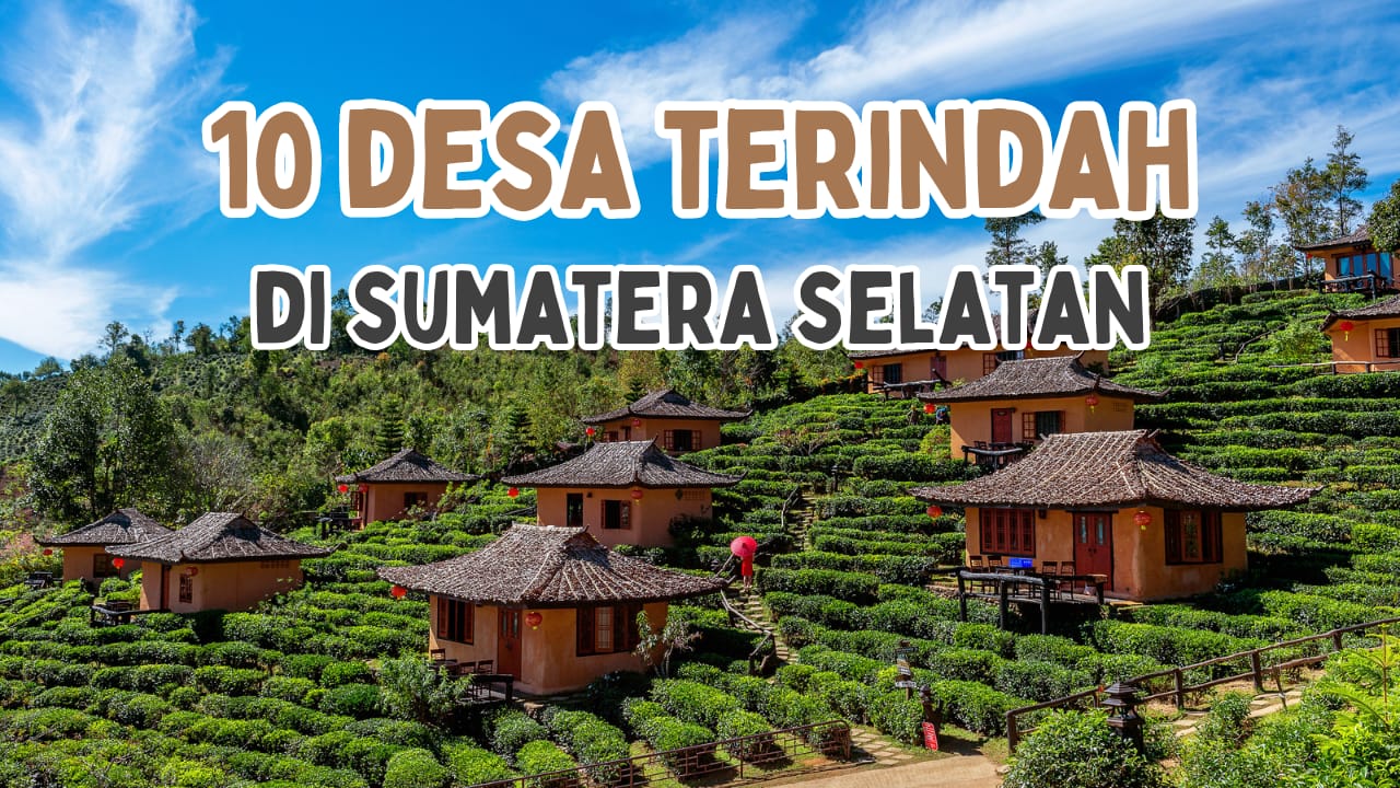 10 Desa Terindah yang Ada di Sumatera Selatan versi Kemenparekraf, Apakah Desamu Ada di Sini?