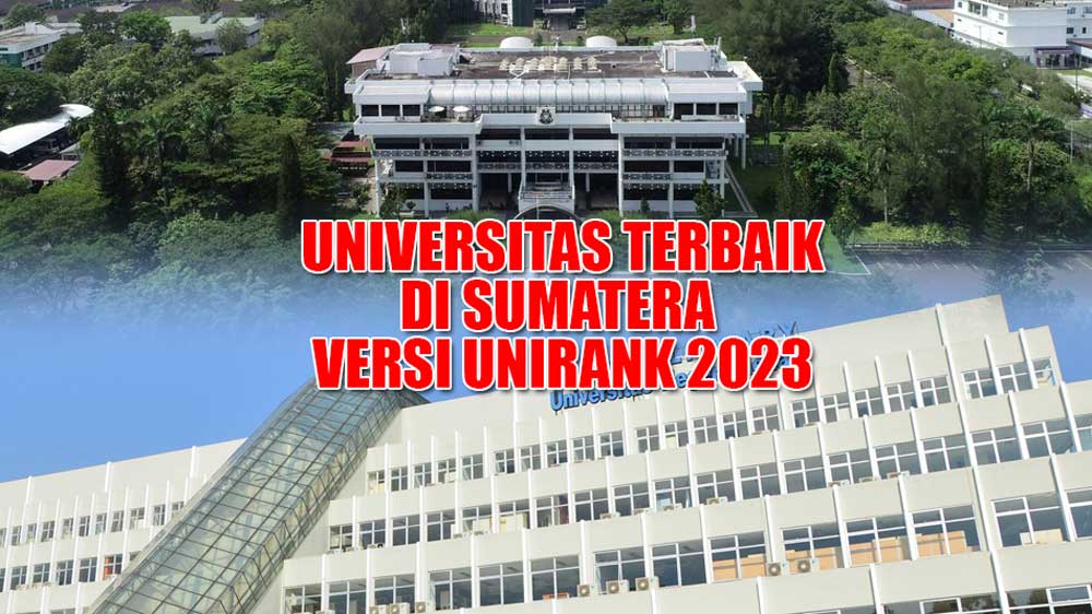 13 Universitas Terbaik di Sumatera versi UniRank 2023, Kota Medan Mendominasi, Provinsi Mana Saja?