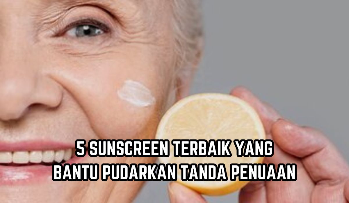 5 Sunscreen Terbaik yang Bantu Pudarkan Tanda Penuaan, Cocok untuk Usia 50 Tahun 