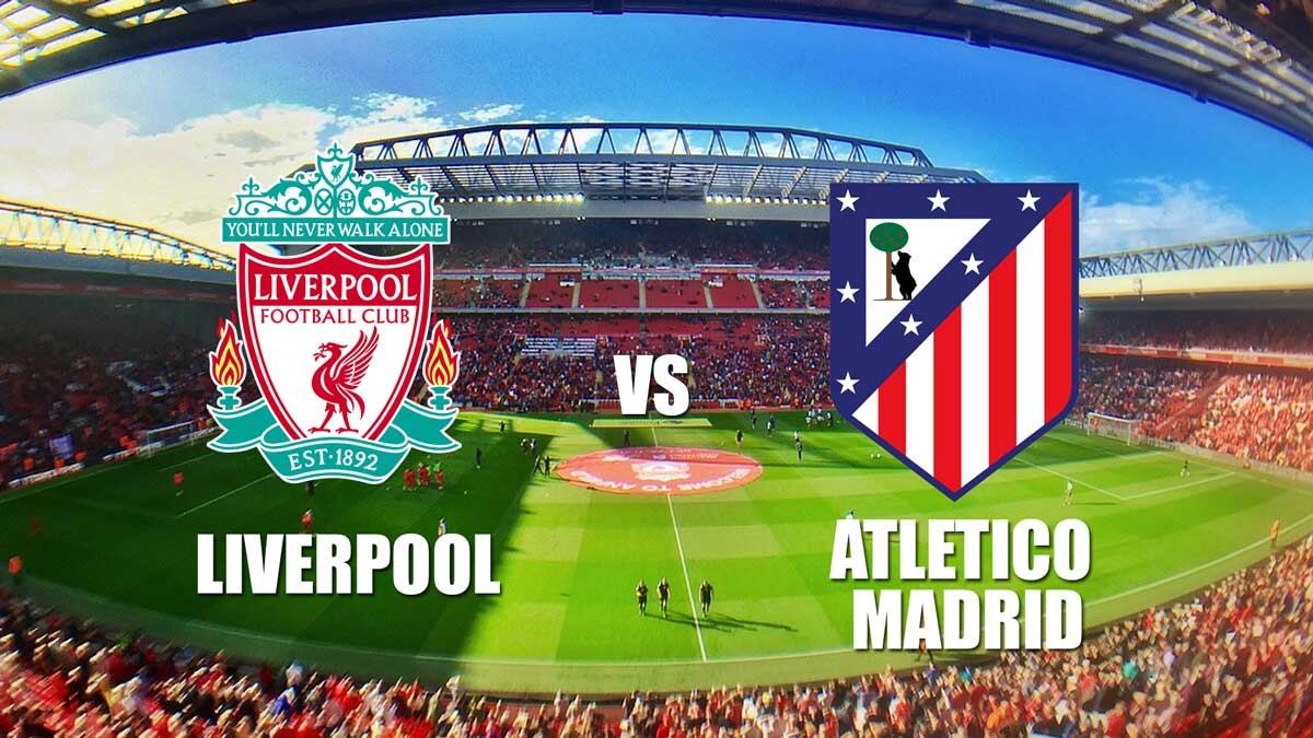 Liga Champions: Liverpool vs Atletico Madrid - Prediksi, Preview dan Susunan Pemain