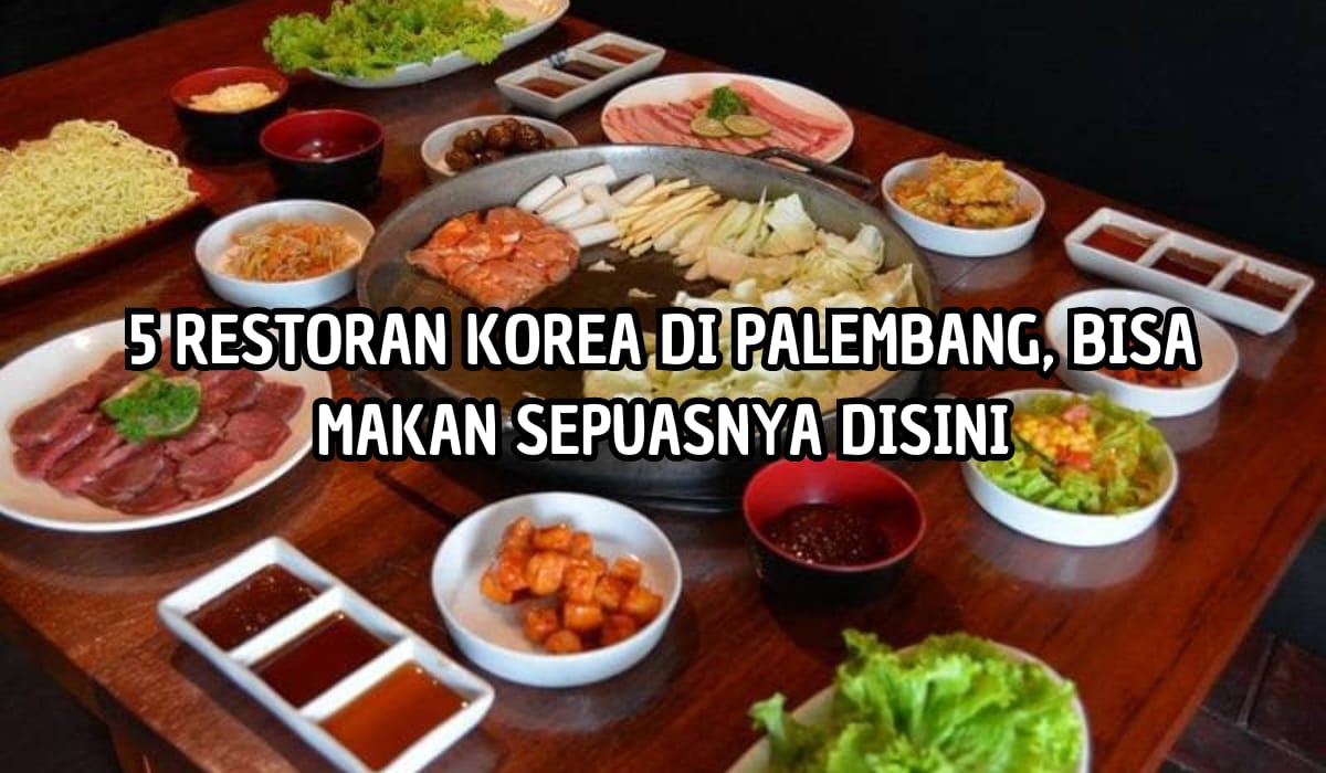 5 Restoran Korea di Palembang, Bayar Rp80 Ribu Bisa Makan Sepuasnya, Buka Larut Malam! 