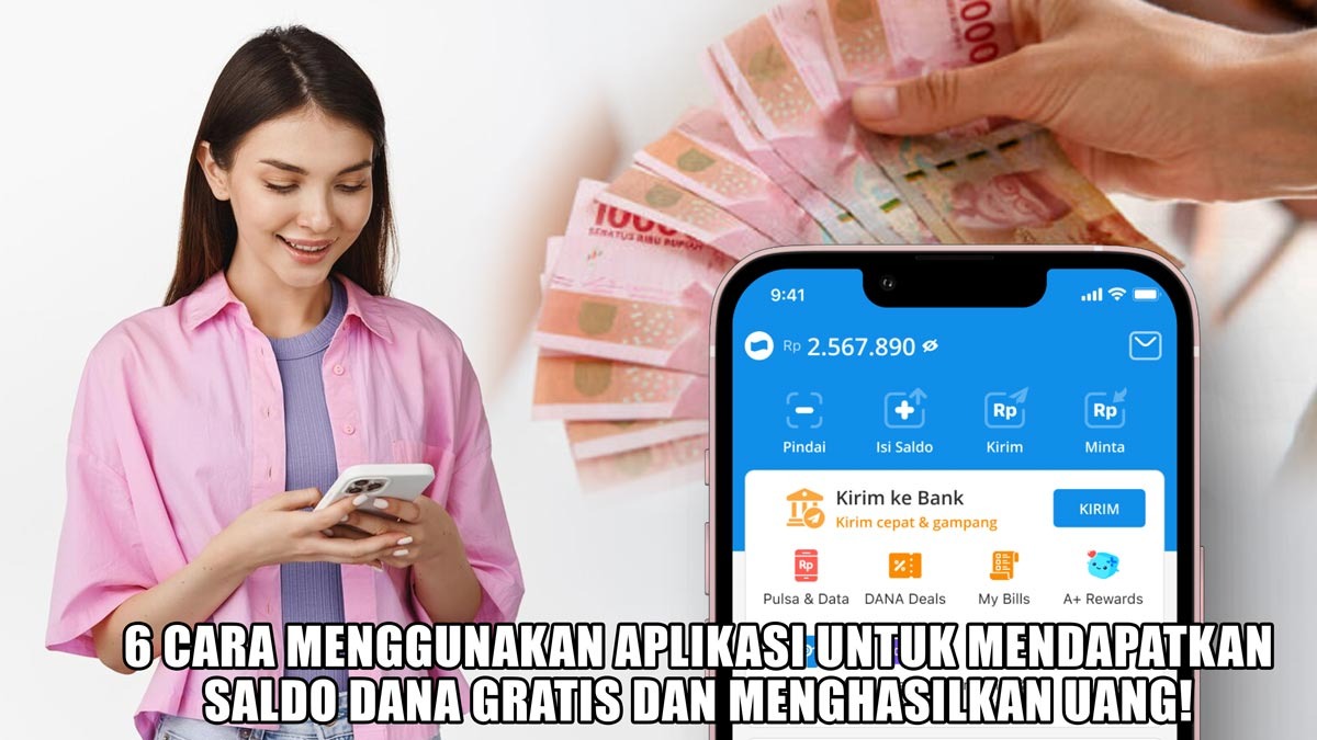 6 Cara Menggunakan Aplikasi untuk Mendapatkan Saldo DANA Gratis dan Menghasilkan Uang!