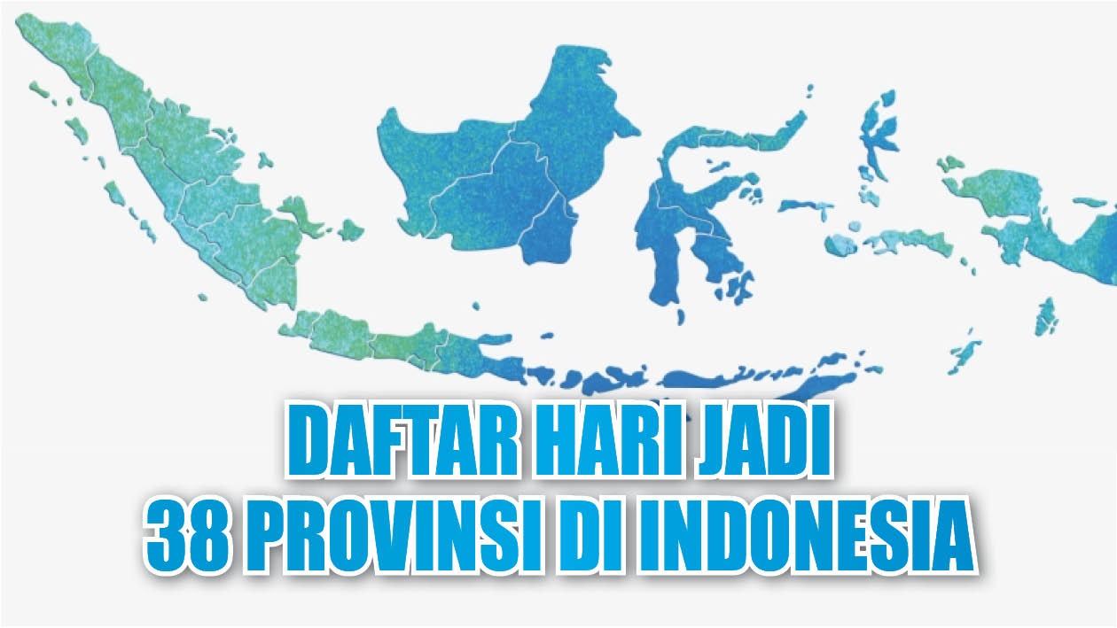 Lengkap! Ini Daftar Hari Jadi 38 Provinsi di Indonesia, Daerahmu Tanggal Berapa?