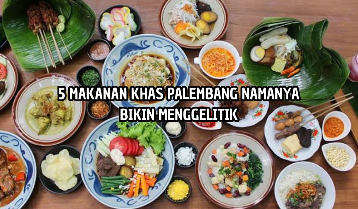 Bukan Cuma Pempek, Ini 5 Makanan Khas Palembang yang Wajib Dicoba, Satu Diantaranya Namanya Menggelitik!