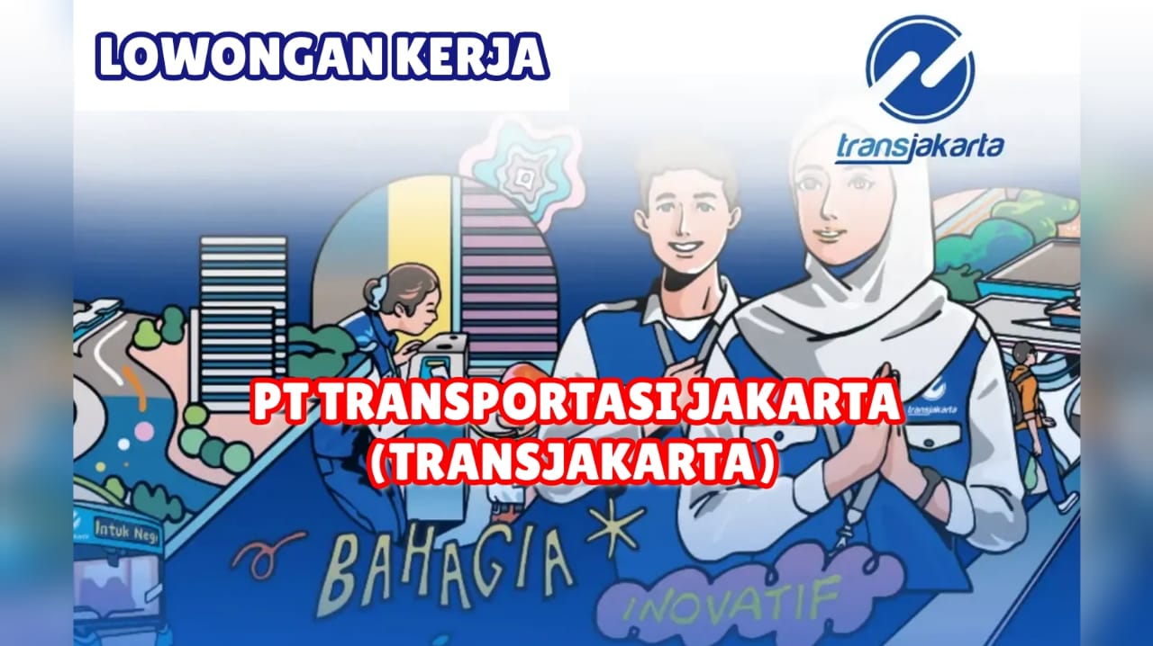 TransJakarta Buka Lowongan Kerja Terbaru Fresh Graduate Lulusan SMA/SMK, dan S1 Silakan Merapat!