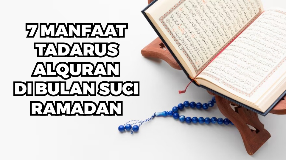 7 Keuntungan dan Manfaat Tadarus Alquran di Bulan Suci Ramadan